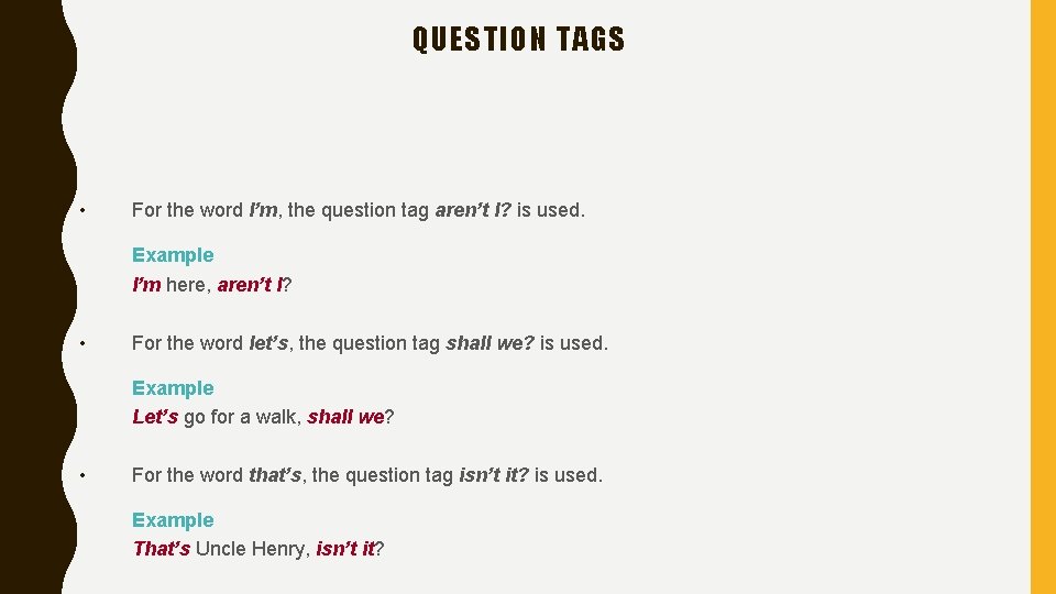 QUESTION TAGS • For the word I’m, the question tag aren’t I? is used.