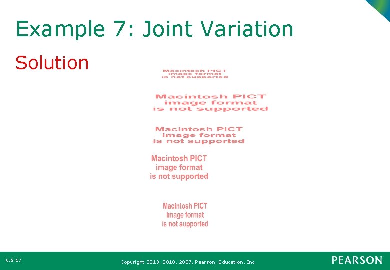 Example 7: Joint Variation Solution 6. 5 -17 Copyright 2013, 2010, 2007, Pearson, Education,