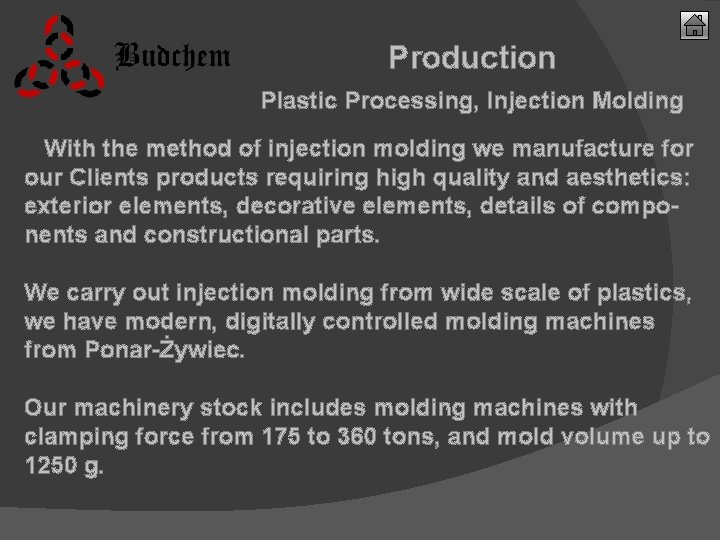 Production Plastic Processing, Injection Molding With the method of injection molding we manufacture for