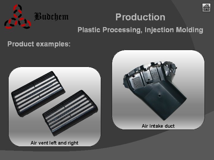 Production Plastic Processing, Injection Molding Product examples: Air intake duct Air vent left and