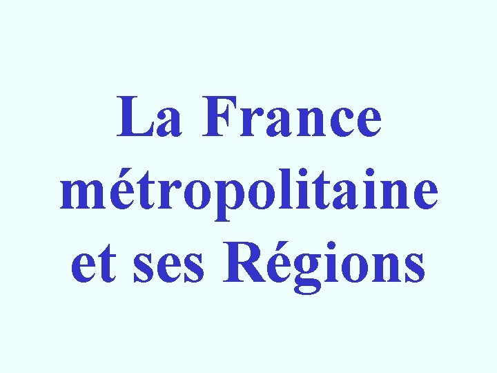 La France métropolitaine et ses Régions 
