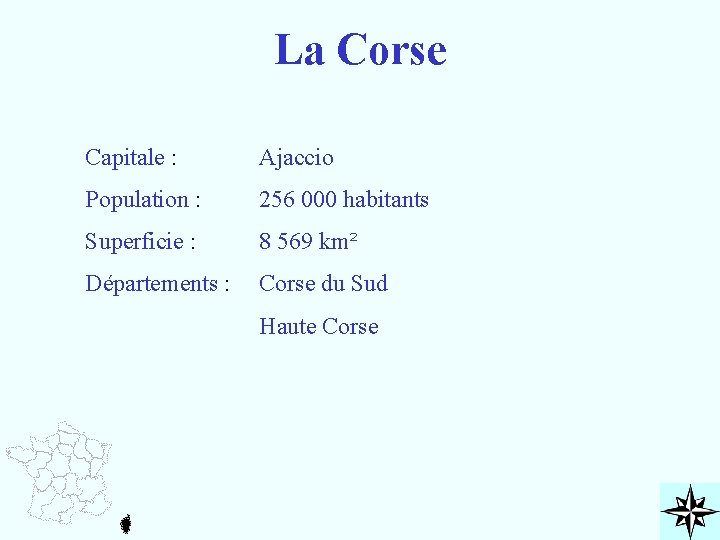 La Corse Capitale : Ajaccio Population : 256 000 habitants Superficie : 8 569