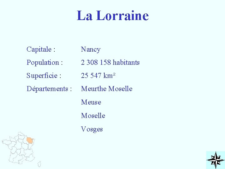 La Lorraine Capitale : Nancy Population : 2 308 158 habitants Superficie : 25