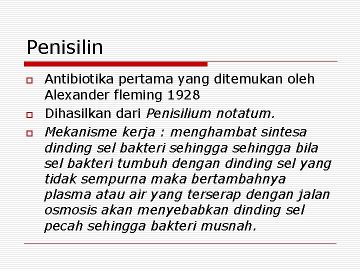 Penisilin o o o Antibiotika pertama yang ditemukan oleh Alexander fleming 1928 Dihasilkan dari
