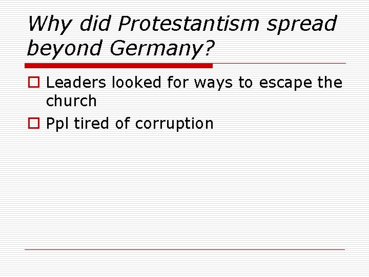 Why did Protestantism spread beyond Germany? o Leaders looked for ways to escape the