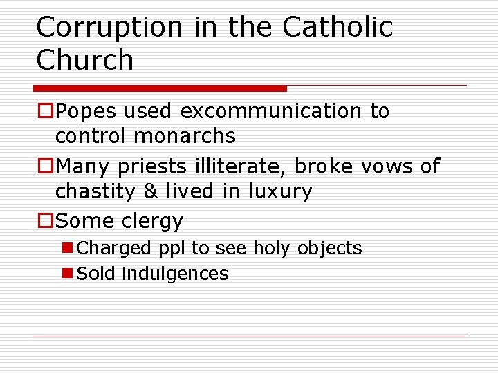 Corruption in the Catholic Church o. Popes used excommunication to control monarchs o. Many