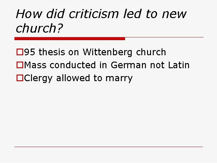 How did criticism led to new church? o 95 thesis on Wittenberg church o.