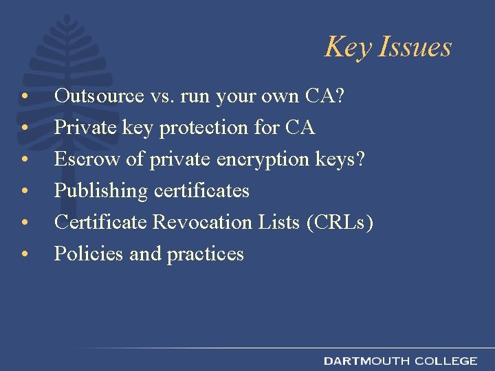 Key Issues • • • Outsource vs. run your own CA? Private key protection