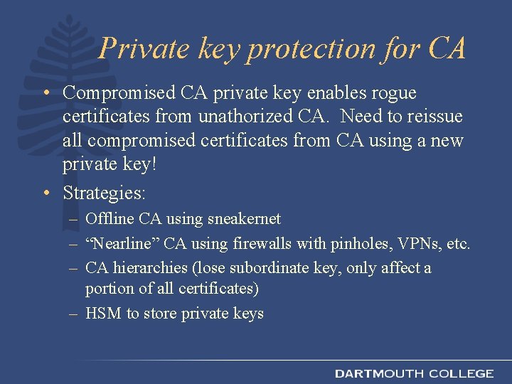 Private key protection for CA • Compromised CA private key enables rogue certificates from