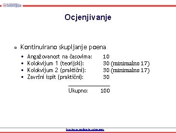 Ocjenjivanje □ Kontinuirano skupljanje poena • • Angažovanost na časovima: Kolokvijum 1 (teorijski): Kolokvijum