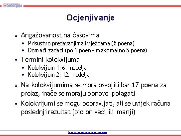 Ocjenjivanje □ Angažovanost na časovima • Prisustvo predavanjima i vježbama (5 poena) • Domaći