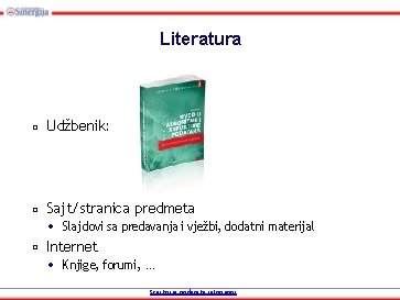 Literatura □ Udžbenik: □ Sajt/stranica predmeta • Slajdovi sa predavanja i vježbi, dodatni materijal