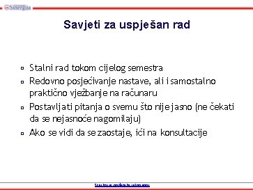 Savjeti za uspješan rad □ □ Stalni rad tokom cijelog semestra Redovno posjećivanje nastave,