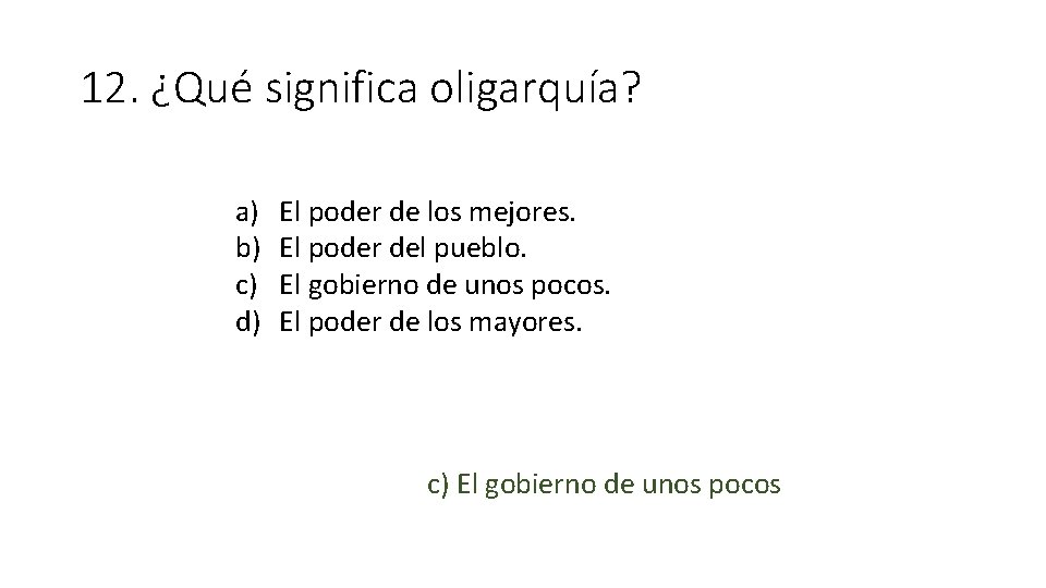 12. ¿Qué significa oligarquía? a) b) c) d) El poder de los mejores. El