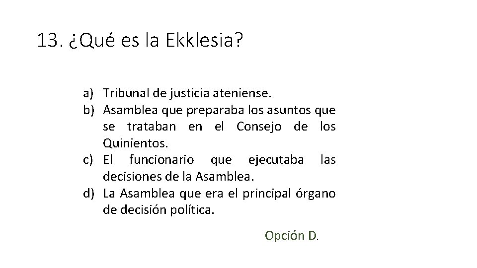 13. ¿Qué es la Ekklesia? a) Tribunal de justicia ateniense. b) Asamblea que preparaba