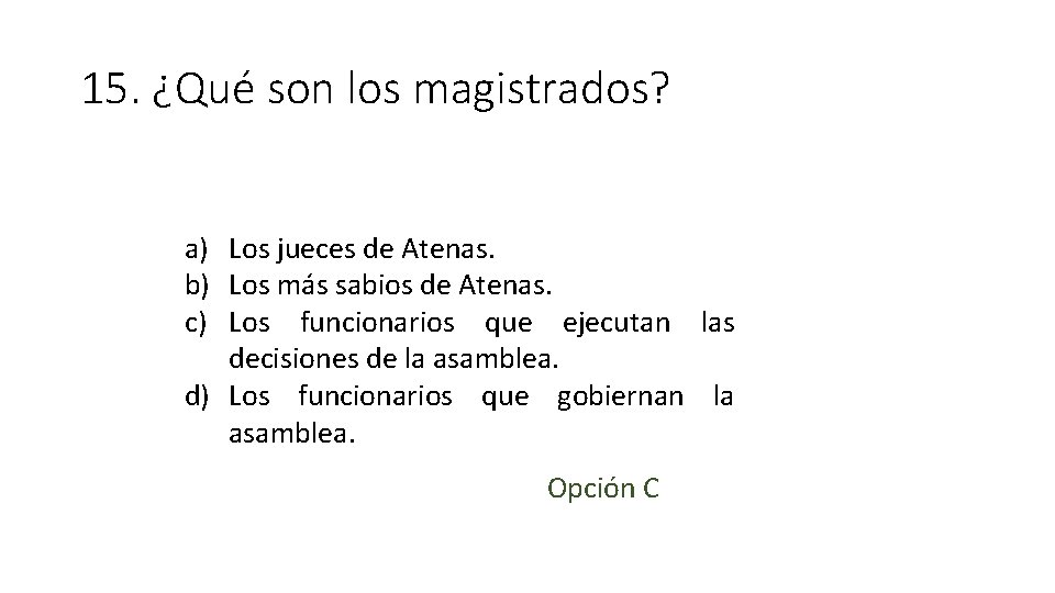 15. ¿Qué son los magistrados? a) Los jueces de Atenas. b) Los más sabios