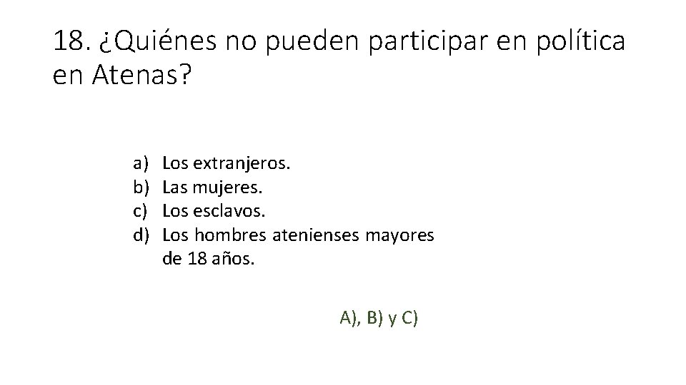 18. ¿Quiénes no pueden participar en política en Atenas? a) b) c) d) Los