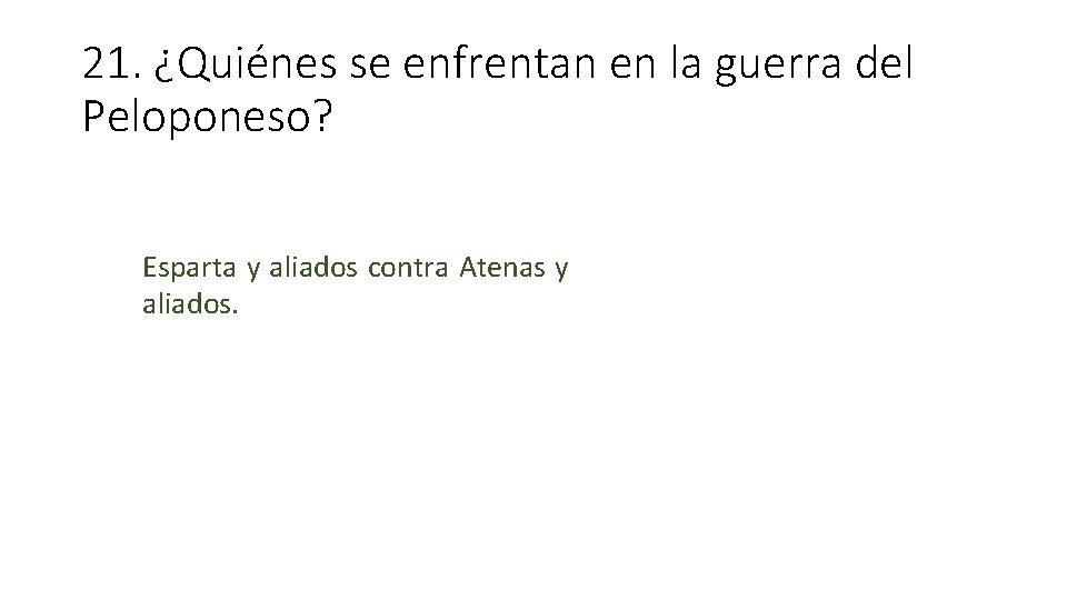 21. ¿Quiénes se enfrentan en la guerra del Peloponeso? Esparta y aliados contra Atenas