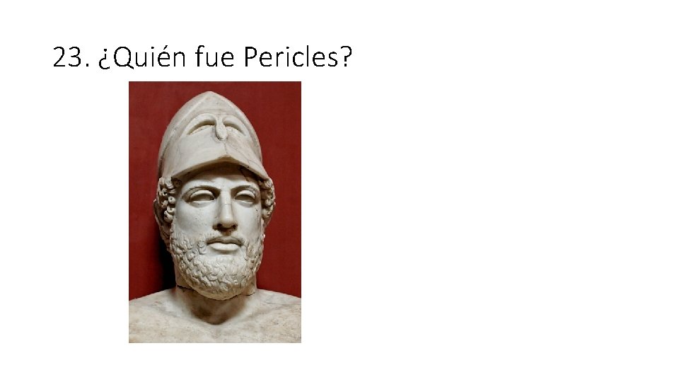 23. ¿Quién fue Pericles? 