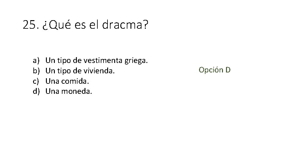 25. ¿Qué es el dracma? a) b) c) d) Un tipo de vestimenta griega.