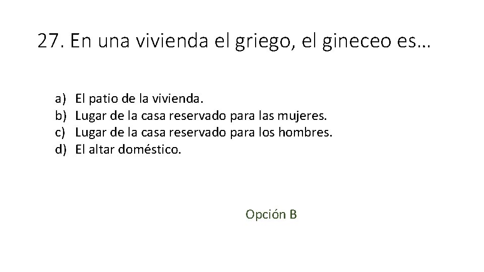 27. En una vivienda el griego, el gineceo es… a) b) c) d) El