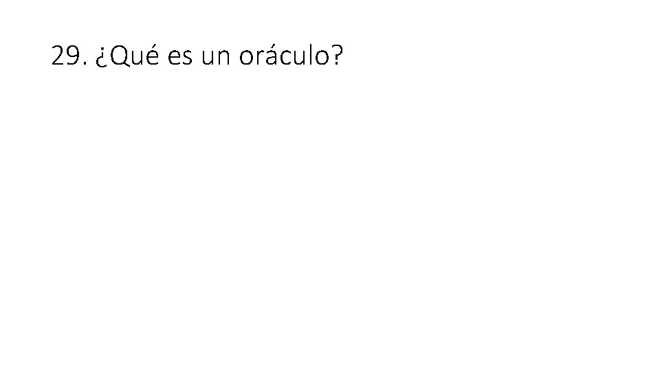 29. ¿Qué es un oráculo? 