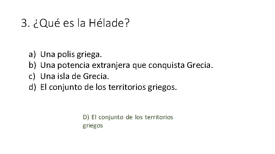 3. ¿Qué es la Hélade? a) b) c) d) Una polis griega. Una potencia