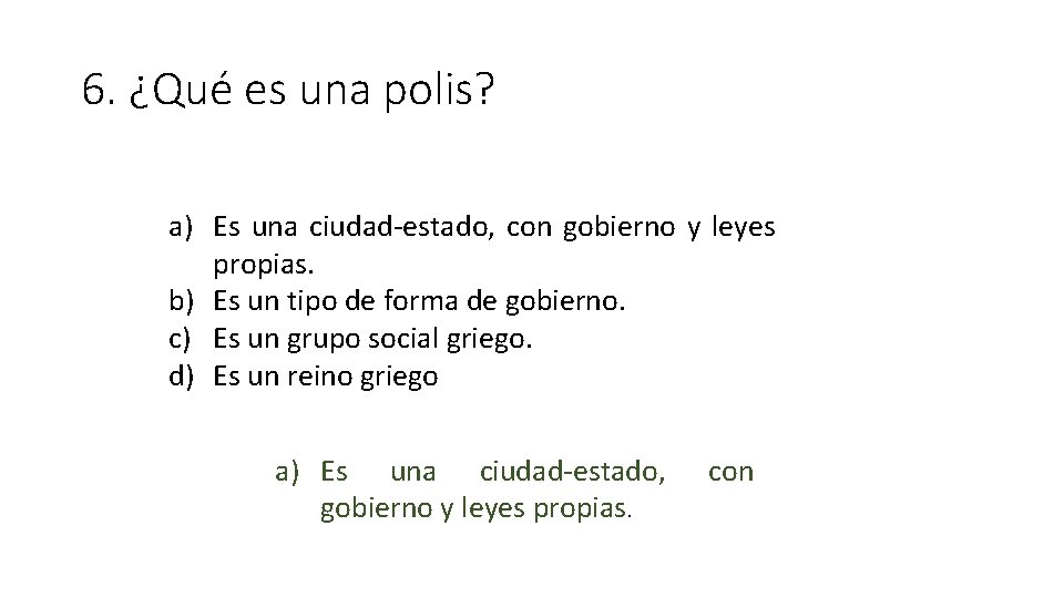 6. ¿Qué es una polis? a) Es una ciudad-estado, con gobierno y leyes propias.