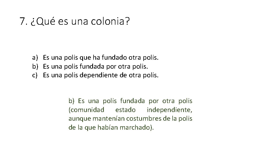 7. ¿Qué es una colonia? a) Es una polis que ha fundado otra polis.