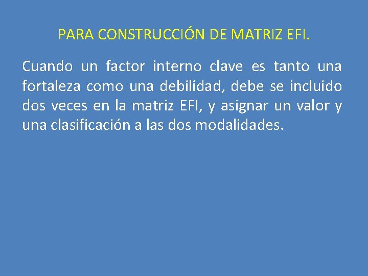 PARA CONSTRUCCIÓN DE MATRIZ EFI. Cuando un factor interno clave es tanto una fortaleza