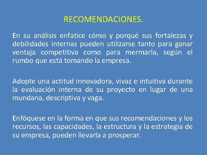 RECOMENDACIONES. En su análisis enfatice cómo y porqué sus fortalezas y debilidades internas pueden