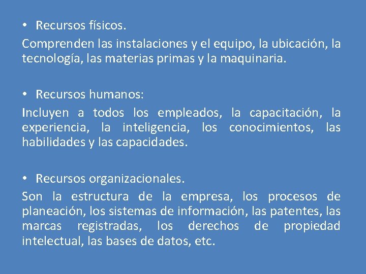  • Recursos físicos. Comprenden las instalaciones y el equipo, la ubicación, la tecnología,