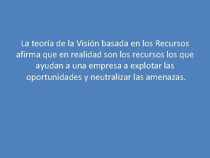 La teoría de la Visión basada en los Recursos afirma que en realidad son