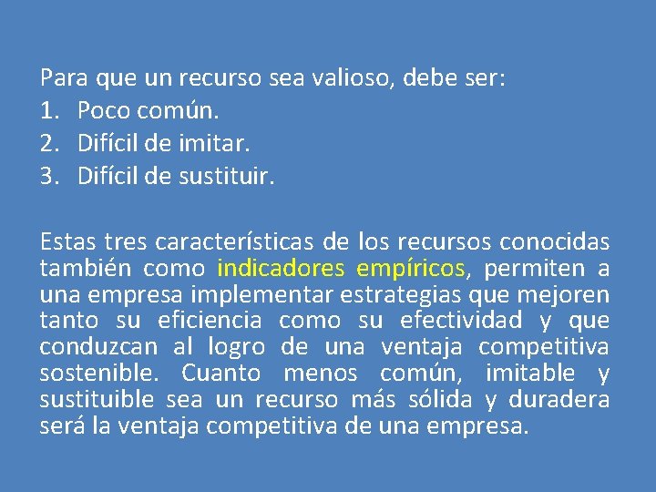 Para que un recurso sea valioso, debe ser: 1. Poco común. 2. Difícil de