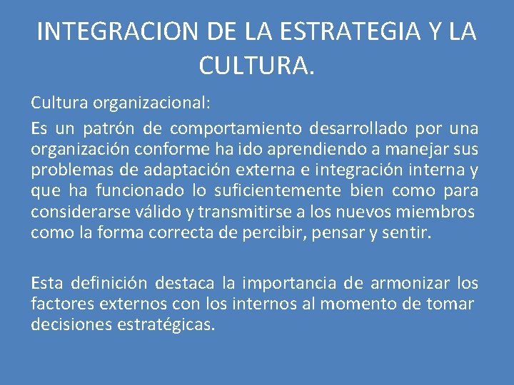 INTEGRACION DE LA ESTRATEGIA Y LA CULTURA. Cultura organizacional: Es un patrón de comportamiento