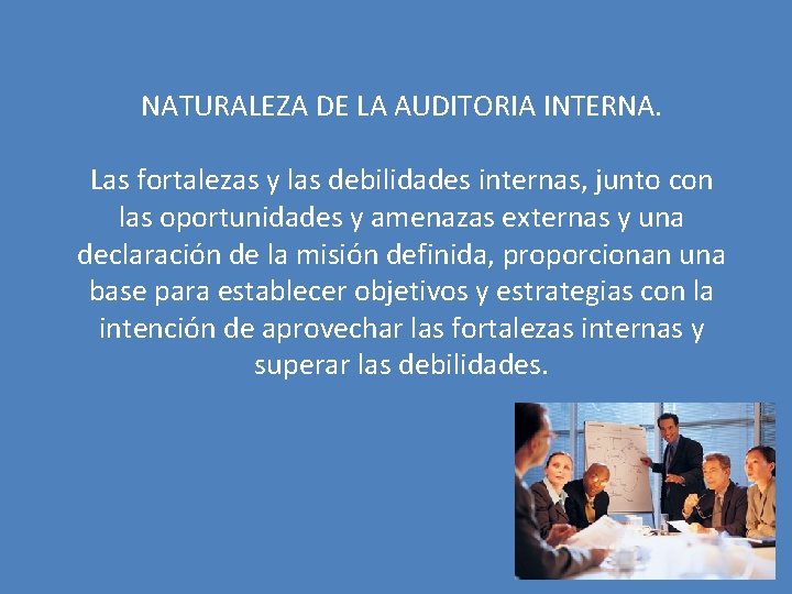 NATURALEZA DE LA AUDITORIA INTERNA. Las fortalezas y las debilidades internas, junto con las