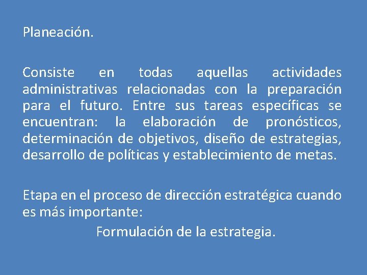 Planeación. Consiste en todas aquellas actividades administrativas relacionadas con la preparación para el futuro.