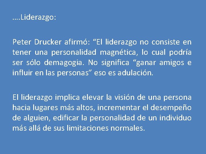 …. Liderazgo: Peter Drucker afirmó: “El liderazgo no consiste en tener una personalidad magnética,