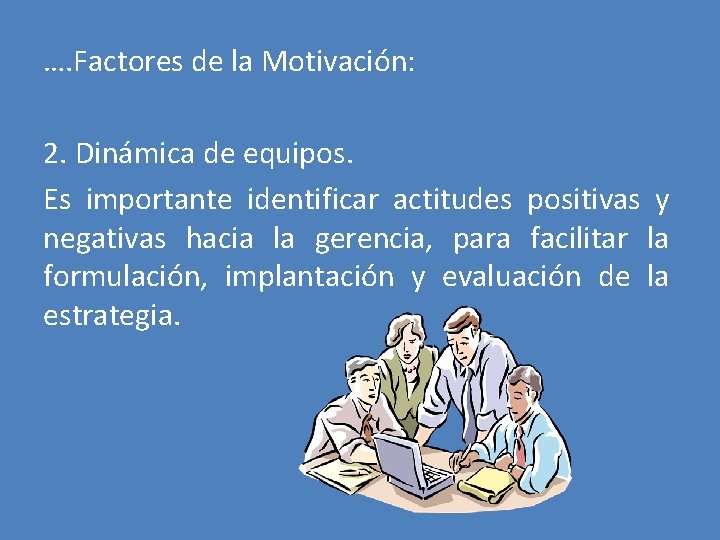 …. Factores de la Motivación: 2. Dinámica de equipos. Es importante identificar actitudes positivas