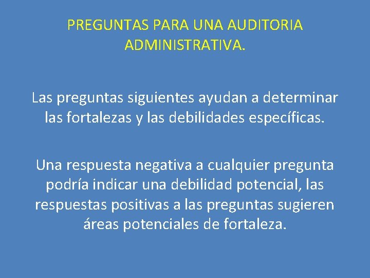 PREGUNTAS PARA UNA AUDITORIA ADMINISTRATIVA. Las preguntas siguientes ayudan a determinar las fortalezas y