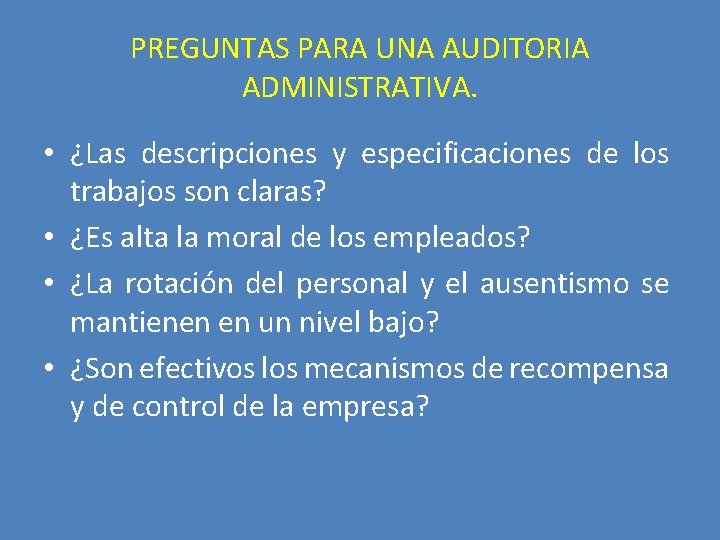 PREGUNTAS PARA UNA AUDITORIA ADMINISTRATIVA. • ¿Las descripciones y especificaciones de los trabajos son