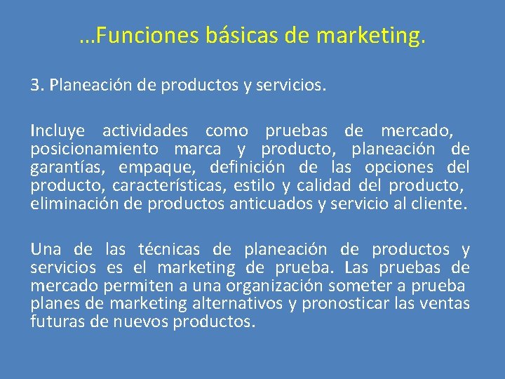 …Funciones básicas de marketing. 3. Planeación de productos y servicios. Incluye actividades como pruebas