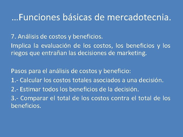 …Funciones básicas de mercadotecnia. 7. Análisis de costos y beneficios. Implica la evaluación de