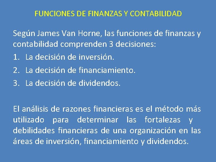 FUNCIONES DE FINANZAS Y CONTABILIDAD Según James Van Horne, las funciones de finanzas y