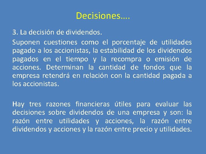 Decisiones…. 3. La decisión de dividendos. Suponen cuestiones como el porcentaje de utilidades pagado