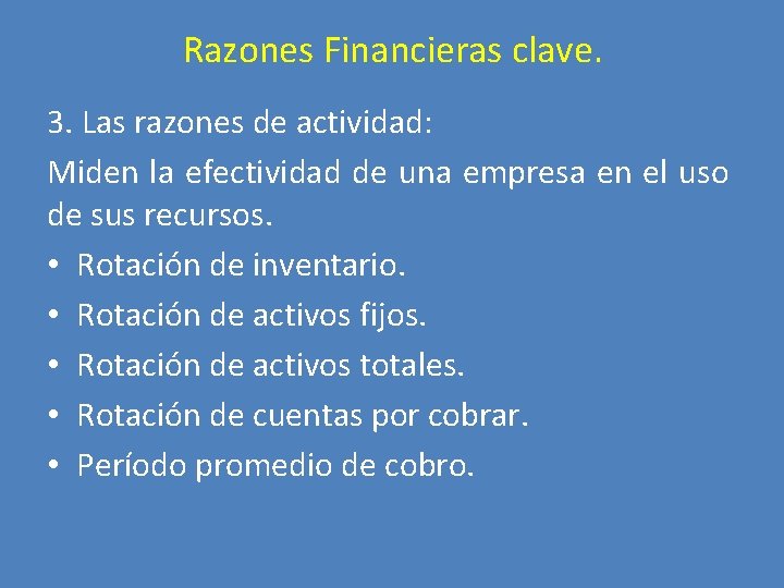 Razones Financieras clave. 3. Las razones de actividad: Miden la efectividad de una empresa