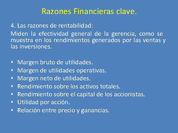 Razones Financieras clave. 4. Las razones de rentabilidad: Miden la efectividad general de la