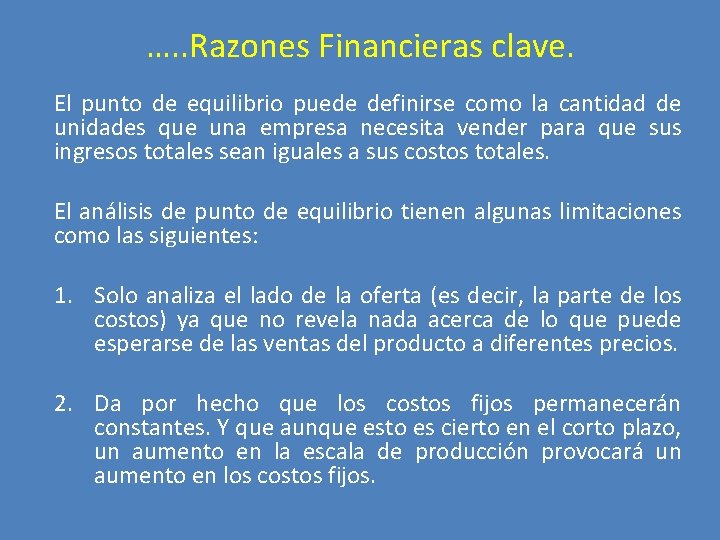 …. . Razones Financieras clave. El punto de equilibrio puede definirse como la cantidad