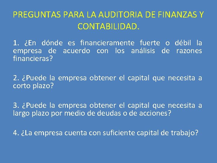 PREGUNTAS PARA LA AUDITORIA DE FINANZAS Y CONTABILIDAD. 1. ¿En dónde es financieramente fuerte