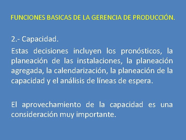 FUNCIONES BASICAS DE LA GERENCIA DE PRODUCCIÓN. 2. - Capacidad. Estas decisiones incluyen los